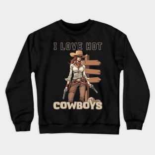 I LOVE HOT COWBOYS Crewneck Sweatshirt